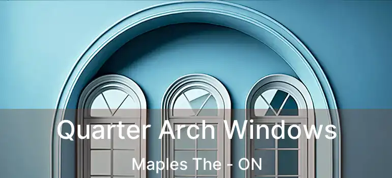  Quarter Arch Windows Maples The - ON