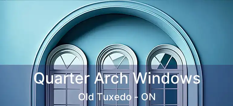  Quarter Arch Windows Old Tuxedo - ON