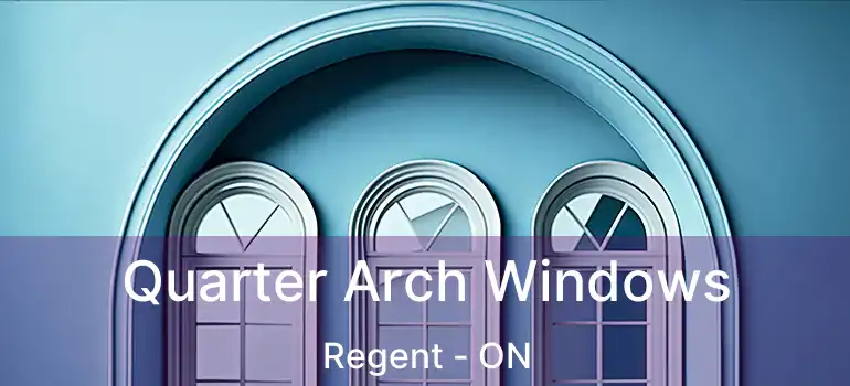  Quarter Arch Windows Regent - ON