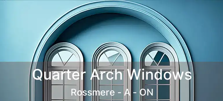 Quarter Arch Windows Rossmere - A - ON