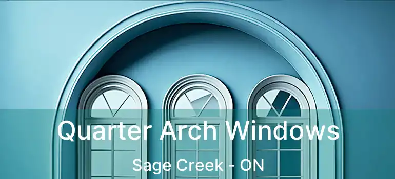  Quarter Arch Windows Sage Creek - ON
