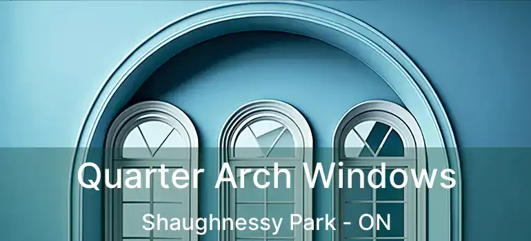  Quarter Arch Windows Shaughnessy Park - ON