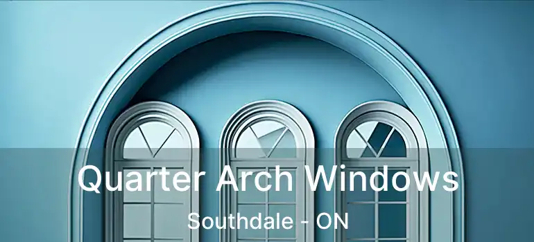  Quarter Arch Windows Southdale - ON