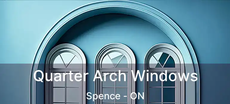  Quarter Arch Windows Spence - ON