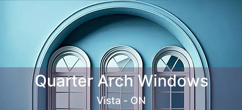  Quarter Arch Windows Vista - ON