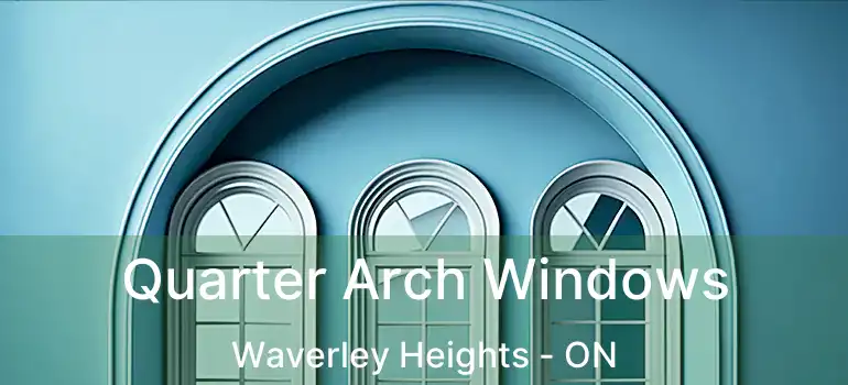  Quarter Arch Windows Waverley Heights - ON