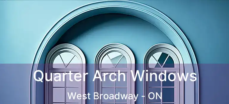  Quarter Arch Windows West Broadway - ON
