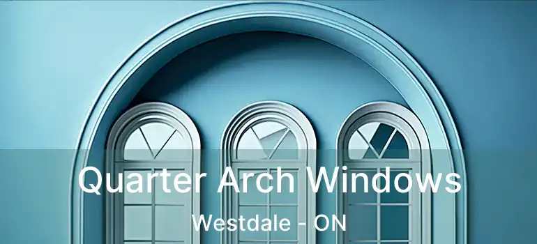  Quarter Arch Windows Westdale - ON