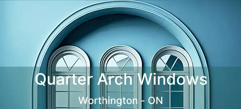  Quarter Arch Windows Worthington - ON
