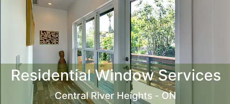  Residential Window Services Central River Heights - ON