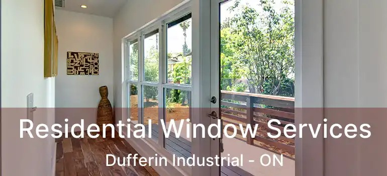  Residential Window Services Dufferin Industrial - ON