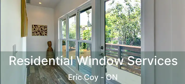  Residential Window Services Eric Coy - ON