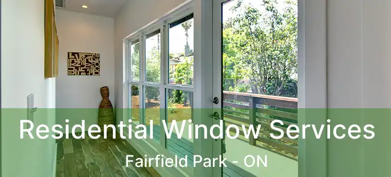  Residential Window Services Fairfield Park - ON