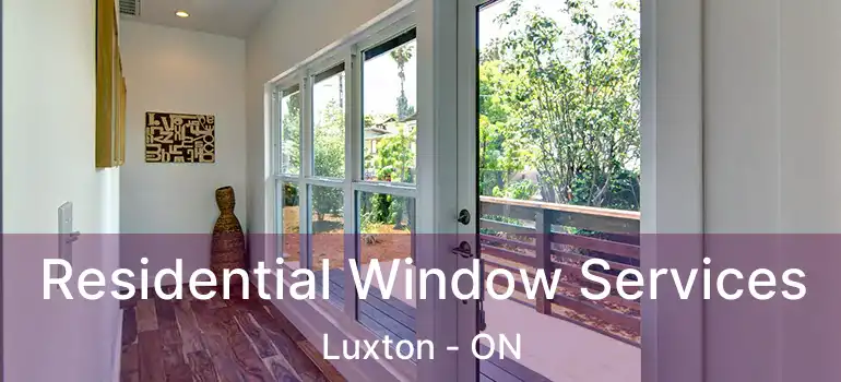  Residential Window Services Luxton - ON