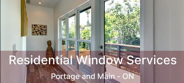  Residential Window Services Portage and Main - ON