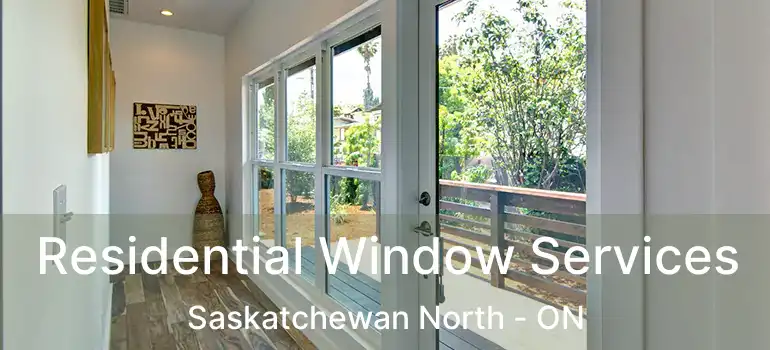  Residential Window Services Saskatchewan North - ON