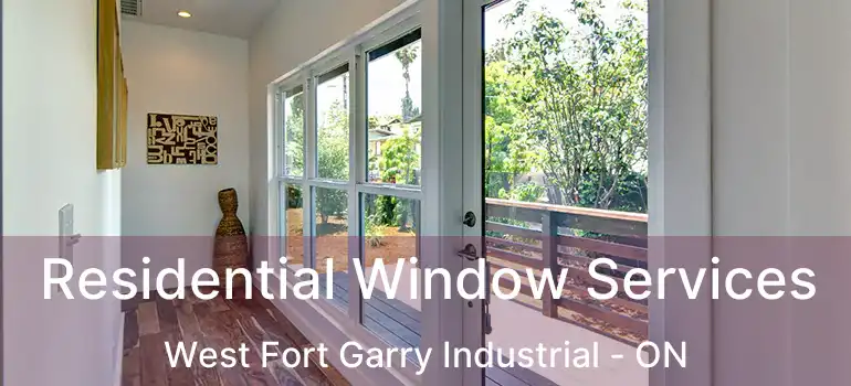  Residential Window Services West Fort Garry Industrial - ON