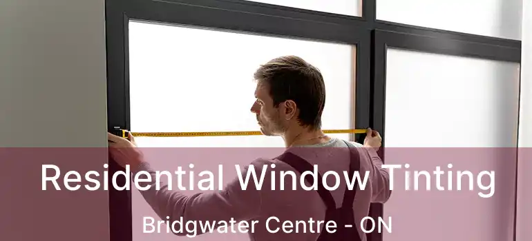  Residential Window Tinting Bridgwater Centre - ON