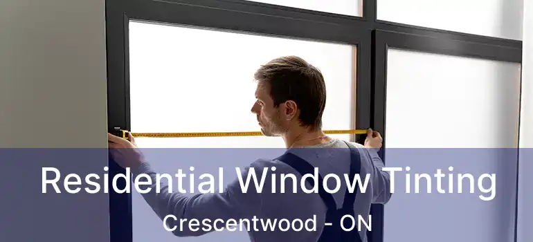  Residential Window Tinting Crescentwood - ON
