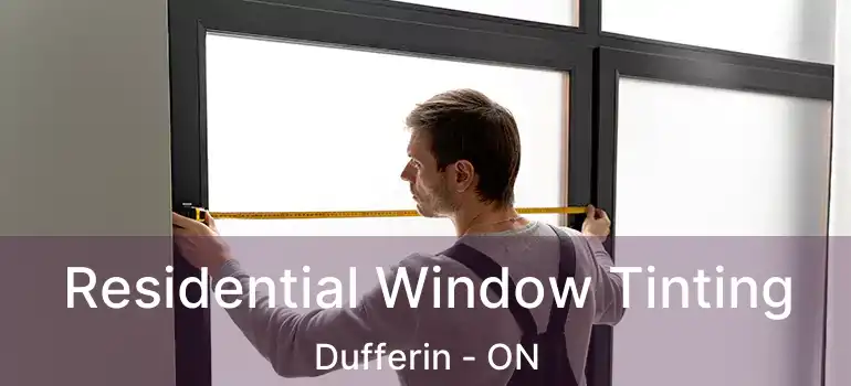  Residential Window Tinting Dufferin - ON