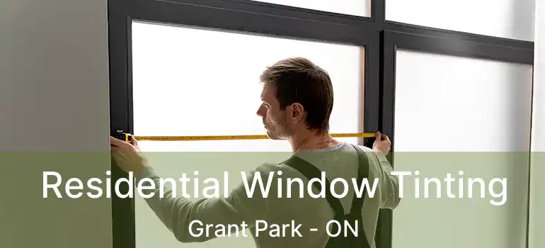  Residential Window Tinting Grant Park - ON