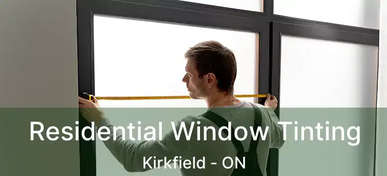  Residential Window Tinting Kirkfield - ON