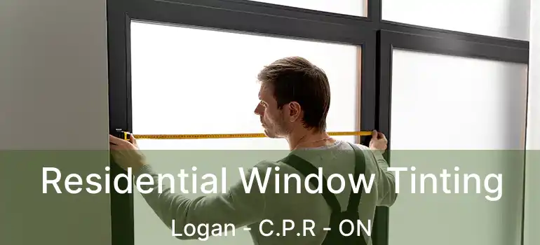  Residential Window Tinting Logan - C.P.R - ON