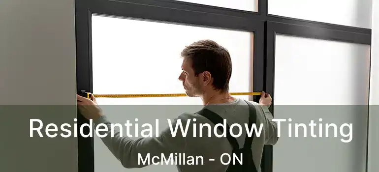  Residential Window Tinting McMillan - ON