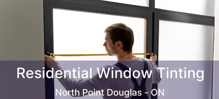  Residential Window Tinting North Point Douglas - ON
