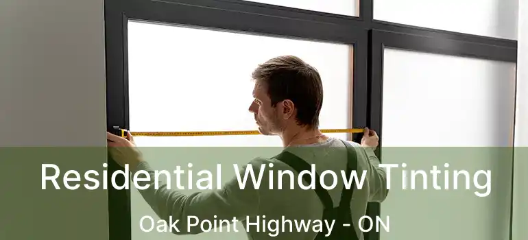  Residential Window Tinting Oak Point Highway - ON