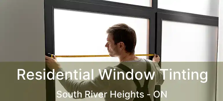  Residential Window Tinting South River Heights - ON