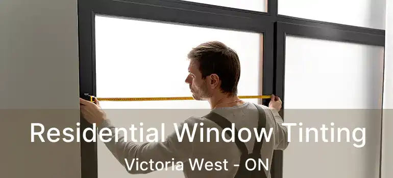  Residential Window Tinting Victoria West - ON