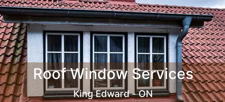  Roof Window Services King Edward - ON