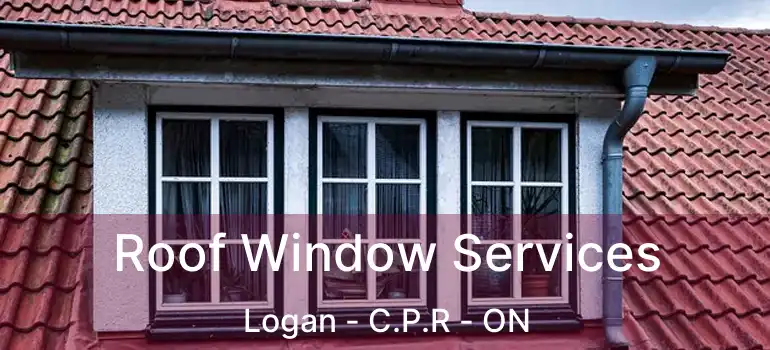  Roof Window Services Logan - C.P.R - ON