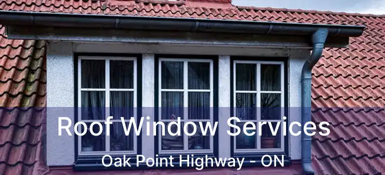  Roof Window Services Oak Point Highway - ON