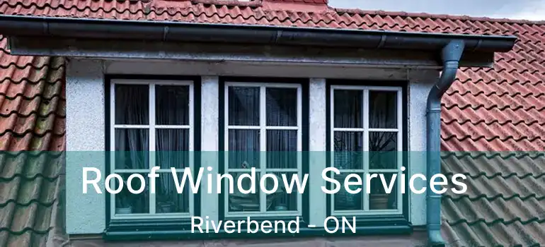  Roof Window Services Riverbend - ON