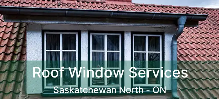  Roof Window Services Saskatchewan North - ON