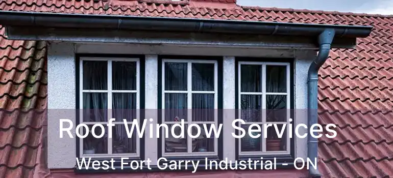 Roof Window Services West Fort Garry Industrial - ON
