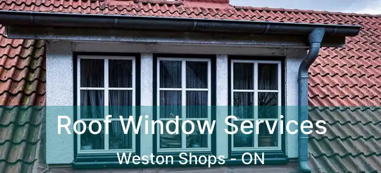  Roof Window Services Weston Shops - ON