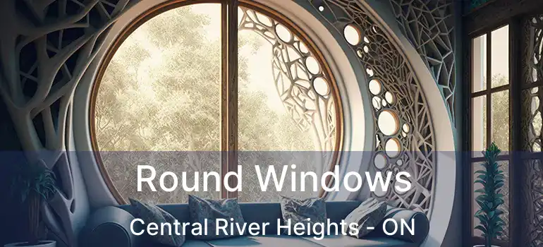  Round Windows Central River Heights - ON