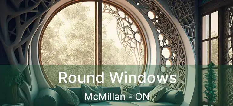  Round Windows McMillan - ON