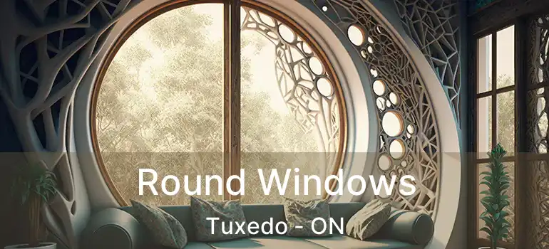  Round Windows Tuxedo - ON