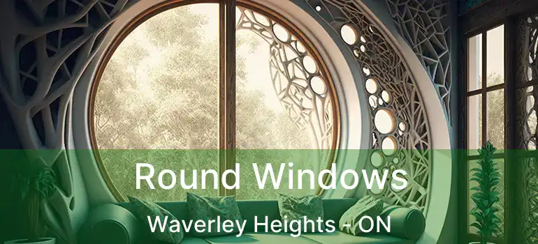  Round Windows Waverley Heights - ON