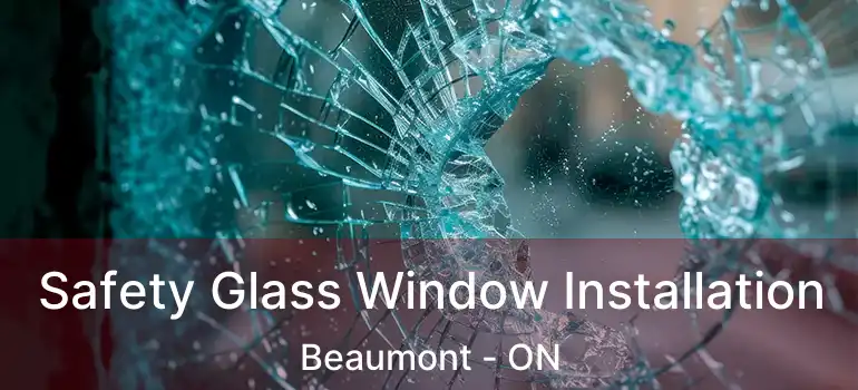  Safety Glass Window Installation Beaumont - ON