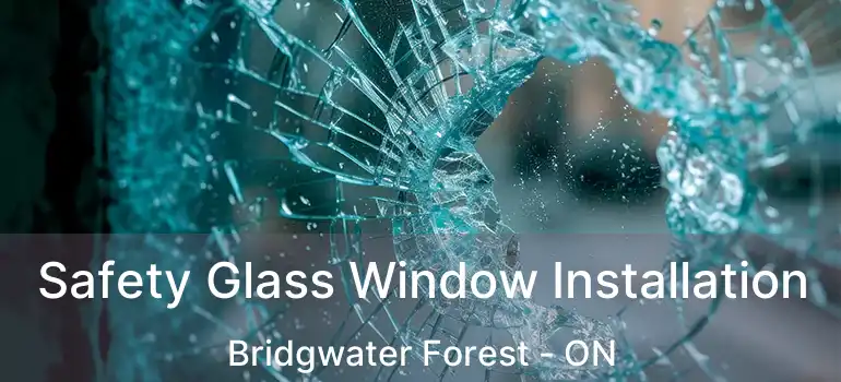  Safety Glass Window Installation Bridgwater Forest - ON