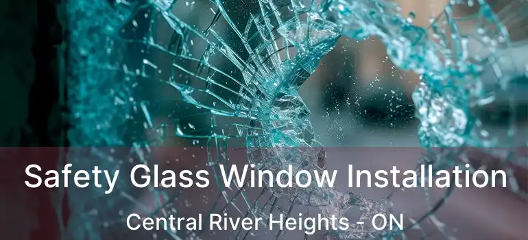  Safety Glass Window Installation Central River Heights - ON