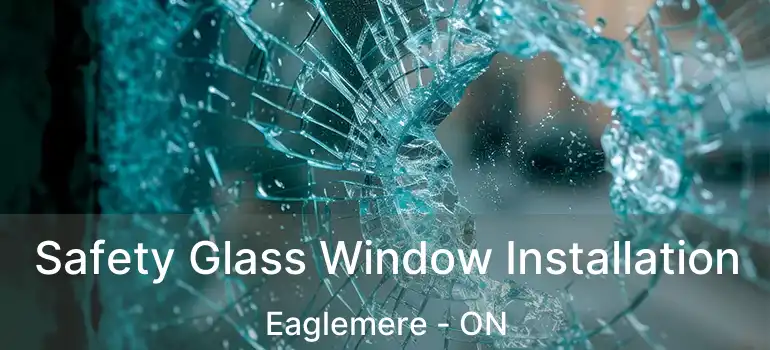  Safety Glass Window Installation Eaglemere - ON