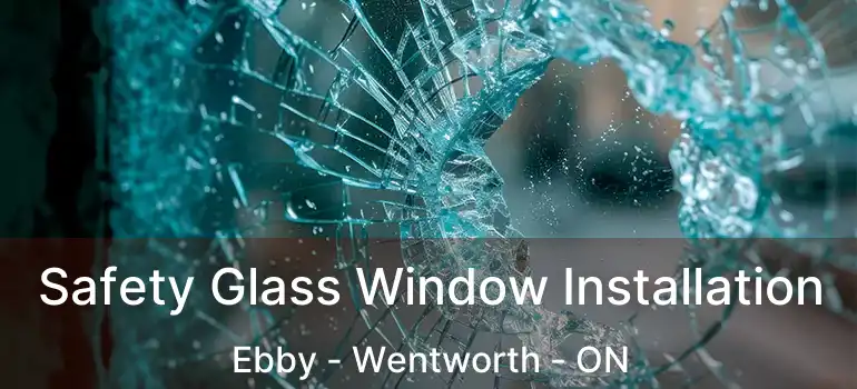 Safety Glass Window Installation Ebby - Wentworth - ON