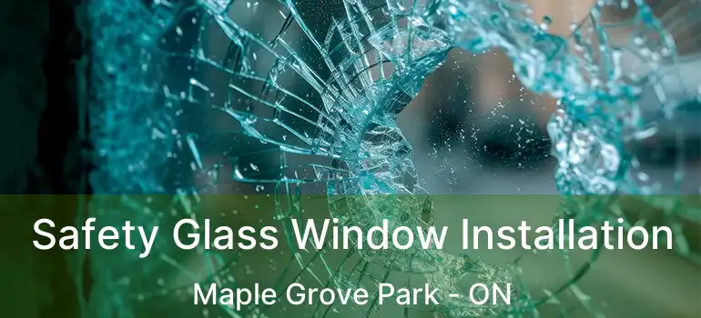  Safety Glass Window Installation Maple Grove Park - ON