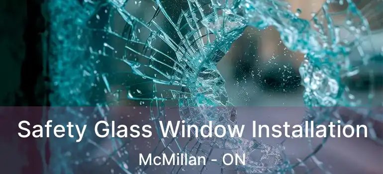 Safety Glass Window Installation McMillan - ON